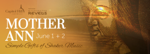 Mother Ann - Shaker Concerts with the Capitol Hill Chorale, June 1 and 2